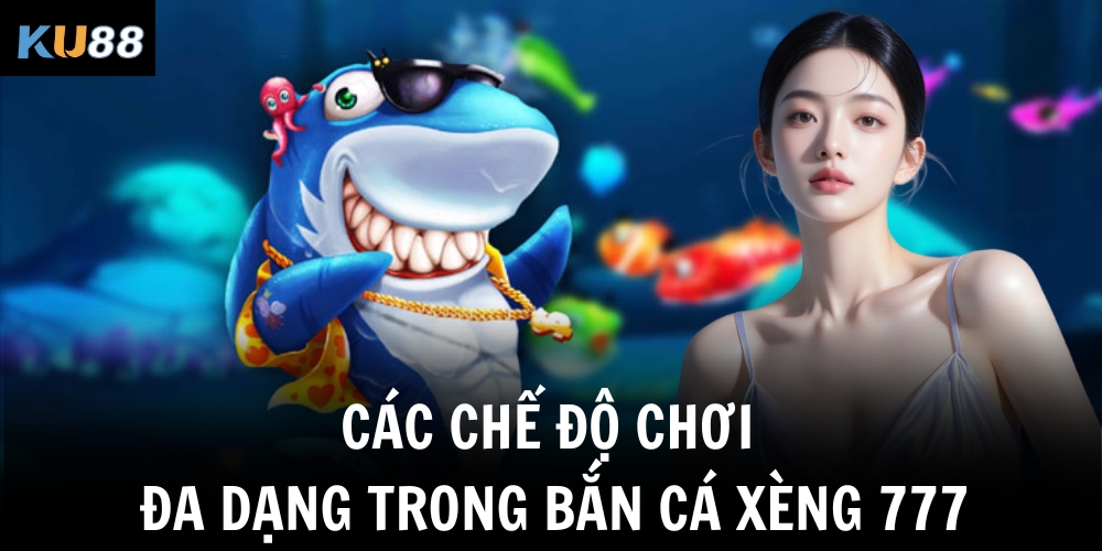 Các chế độ chơi đa dạng trong bắn cá xèng 777