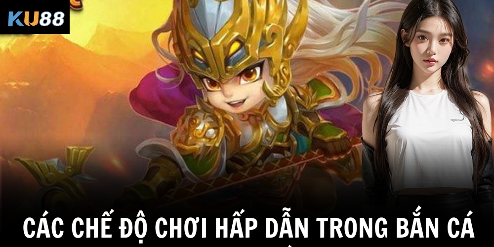 Các chế độ chơi hấp dẫn trong bắn cá Tam Quốc